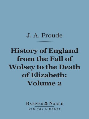 cover image of History of England From the Fall of Wolsey to the Death of Elizabeth, Volume 2 (Barnes & Noble Digital Library)